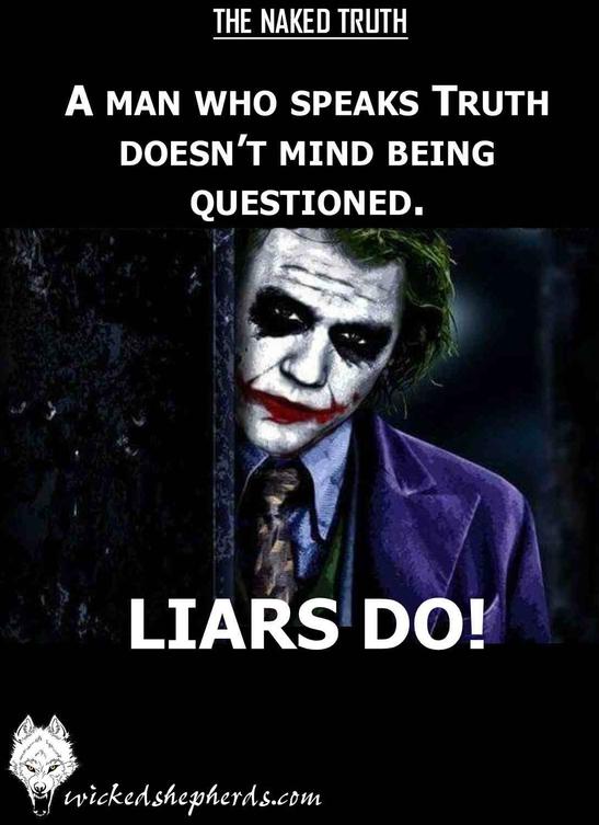A man who speaks Truth will not mind being questioned