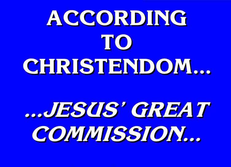 Jeopardy Answer to the Great Commission