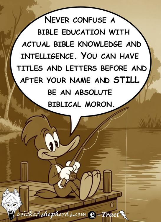 Never confuse a Bible education with Bible knowledge