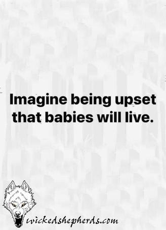 Imagine being upset that babies will live